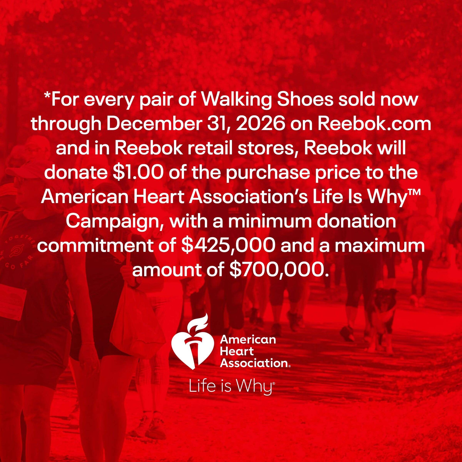Text over a red-tinted image of people walking outdoors: For each pair of Women's Active Lite Shoes by Reebok sold, $1 goes to the American Heart Association’s Life Is Why Campaign—up to $700,000—through December 31, 2026.
